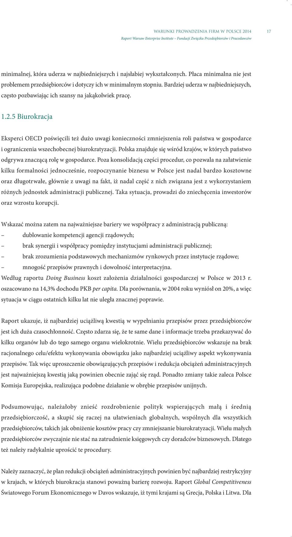 5 Biurokracja Eksperci OECD poświęcili też dużo uwagi konieczności zmniejszenia roli państwa w gospodarce i ograniczenia wszechobecnej biurokratyzacji.