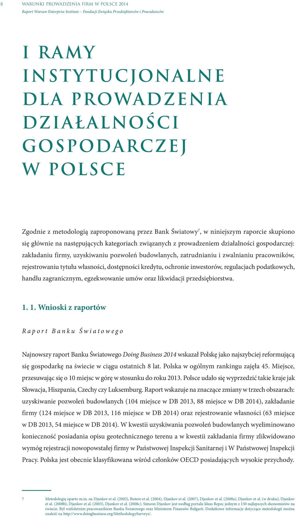 rejestrowaniu tytułu własności, dostępności kredytu, ochronie inwestorów, regulacjach podatkowych, handlu zagranicznym, egzekwowanie umów oraz likwidacji przedsiębiorstwa. 1.