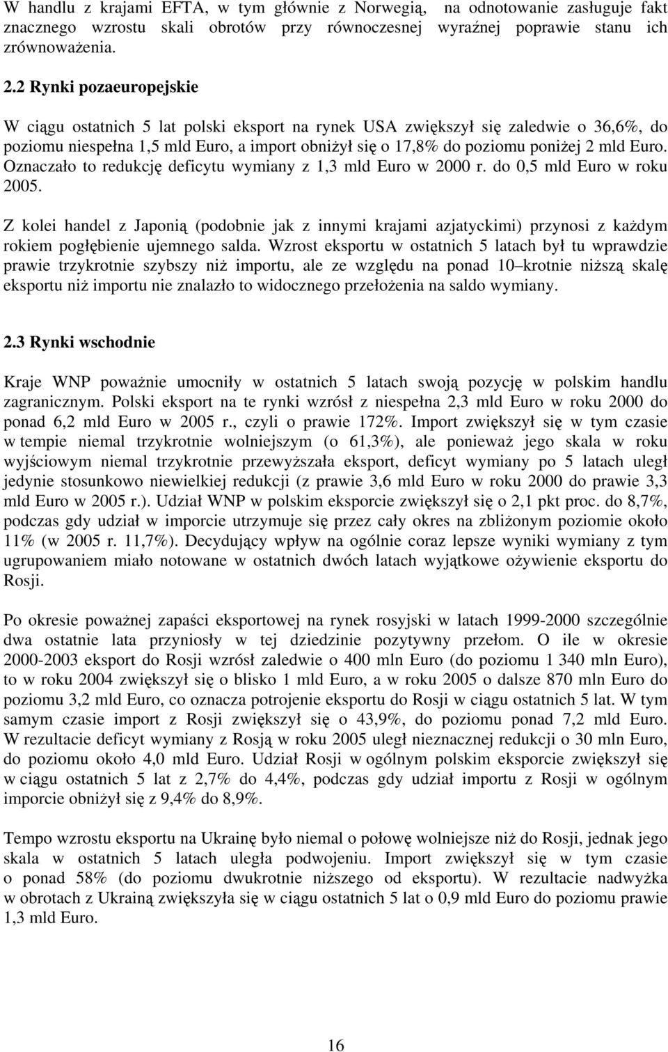 Oznaczało to redukcj deficytu wymiany z 1,3 mld Euro w 2000 r. do 0,5 mld Euro w roku 2005.