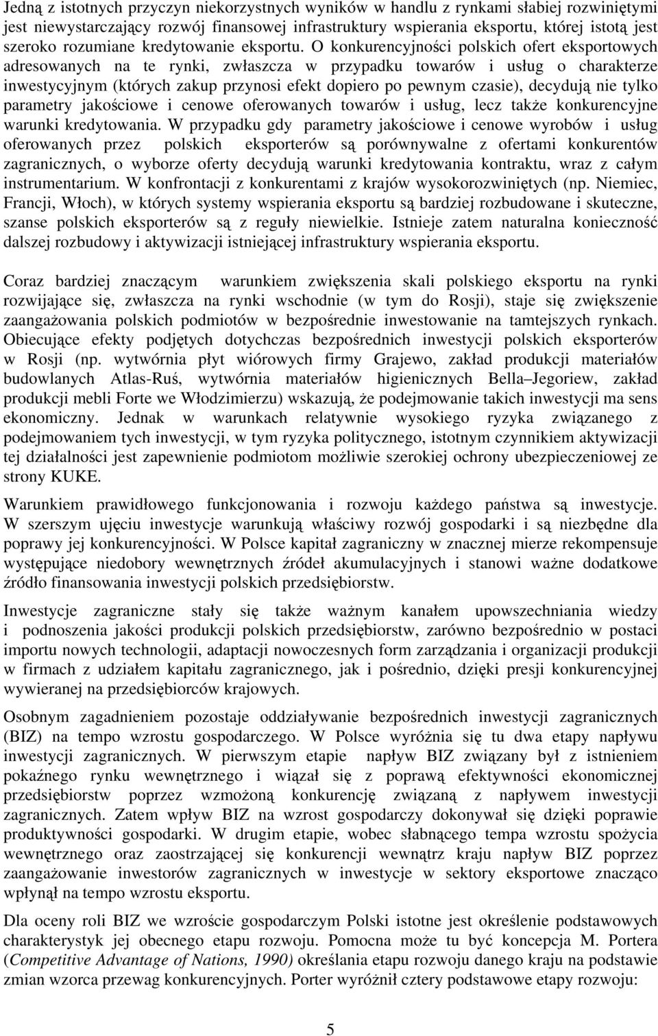 O konkurencyjnoci polskich ofert eksportowych adresowanych na te rynki, zwłaszcza w przypadku towarów i usług o charakterze inwestycyjnym (których zakup przynosi efekt dopiero po pewnym czasie),