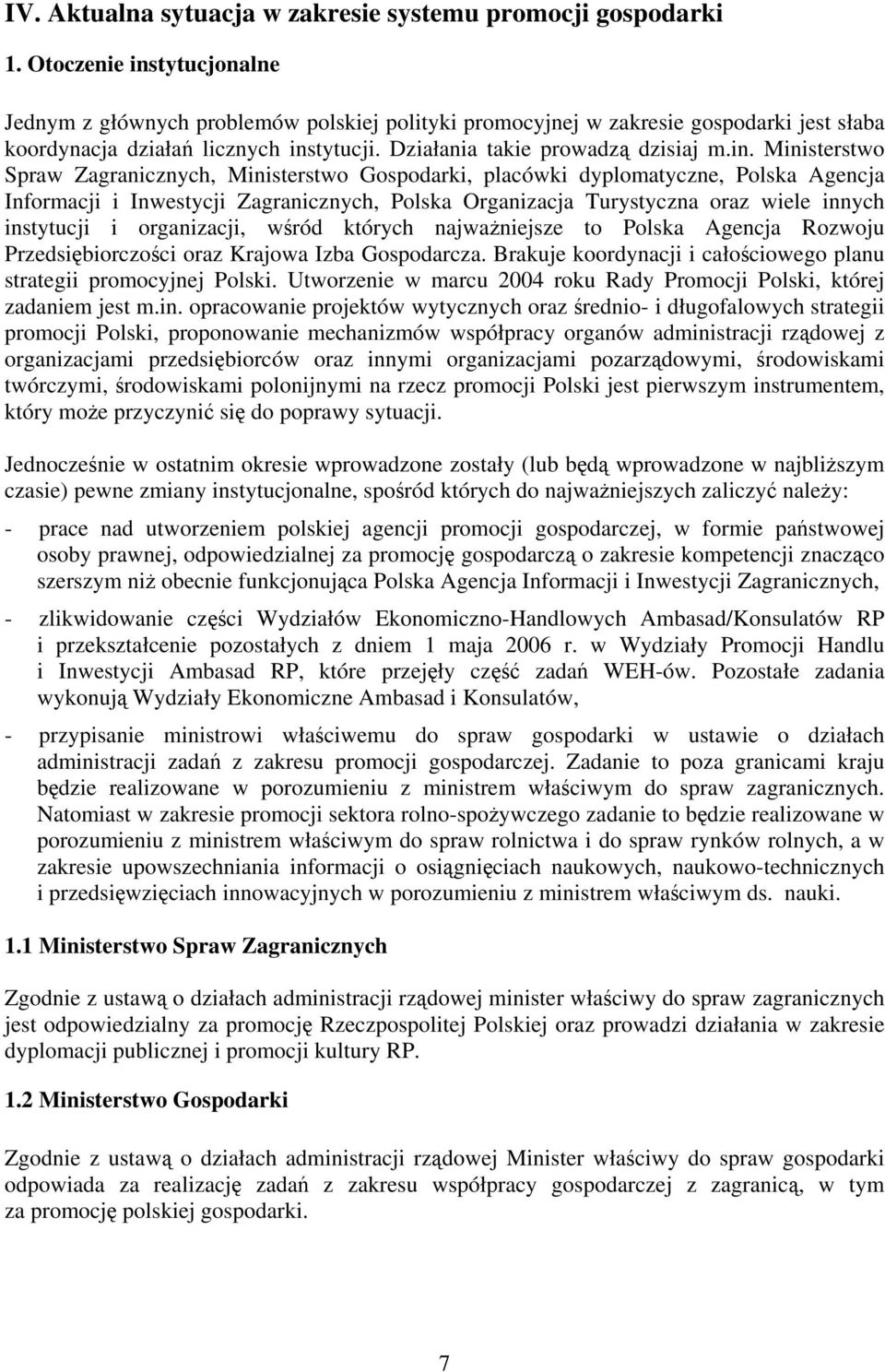 tytucjonalne Jednym z głównych problemów polskiej polityki promocyjnej w zakresie gospodarki jest słaba koordynacja działa licznych ins