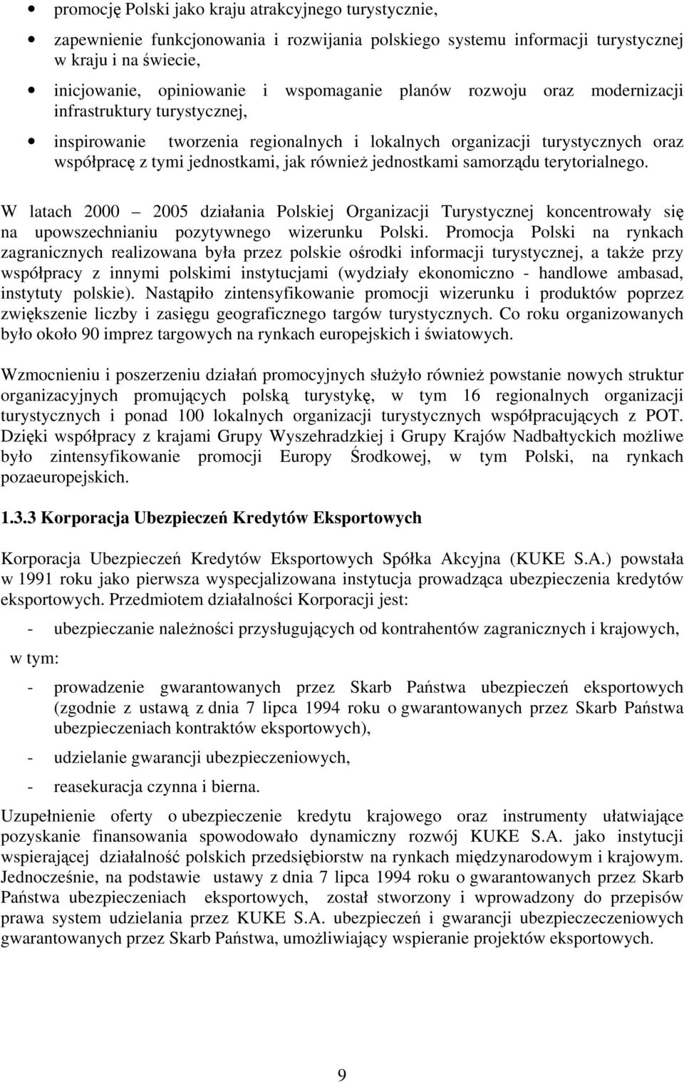 samorzdu terytorialnego. W latach 2000 2005 działania Polskiej Organizacji Turystycznej koncentrowały si na upowszechnianiu pozytywnego wizerunku Polski.