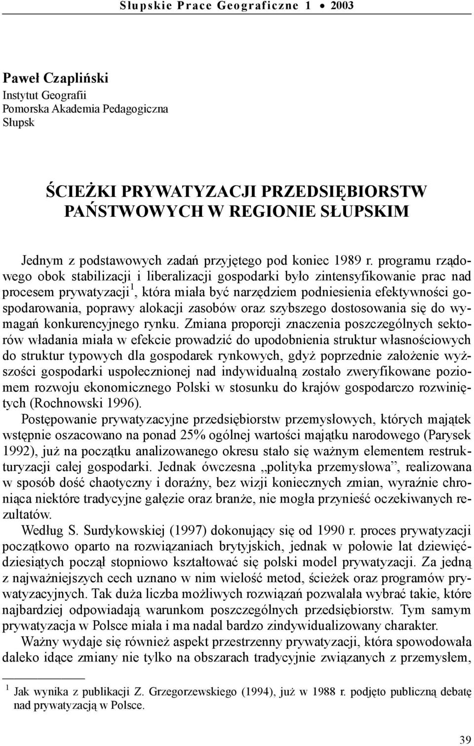 programu rządowego obok stabilizacji i liberalizacji gospodarki było zintensyfikowanie prac nad procesem prywatyzacji 1, która miała być narzędziem podniesienia efektywności gospodarowania, poprawy