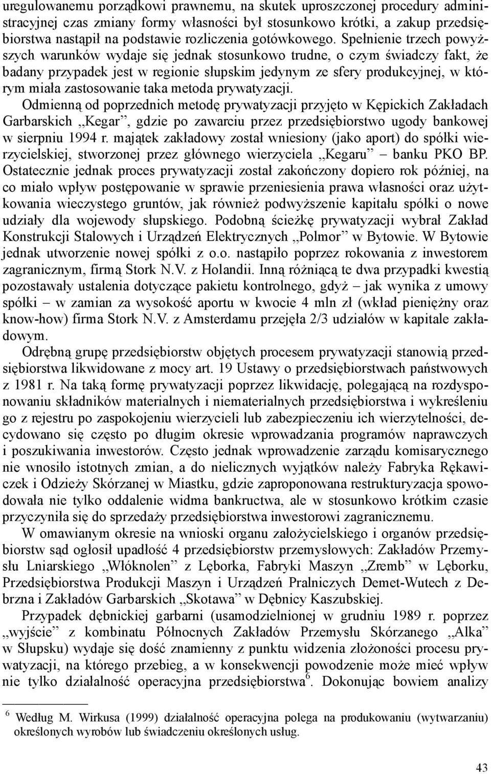 Spełnienie trzech powyższych warunków wydaje się jednak stosunkowo trudne, o czym świadczy fakt, że badany przypadek jest w regionie słupskim jedynym ze sfery produkcyjnej, w którym miała