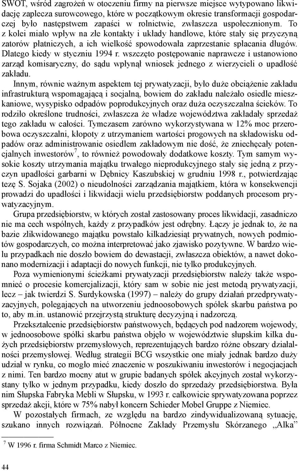 Dlatego kiedy w styczniu 1994 r. wszczęto postępowanie naprawcze i ustanowiono zarząd komisaryczny, do sądu wpłynął wniosek jednego z wierzycieli o upadłość zakładu.