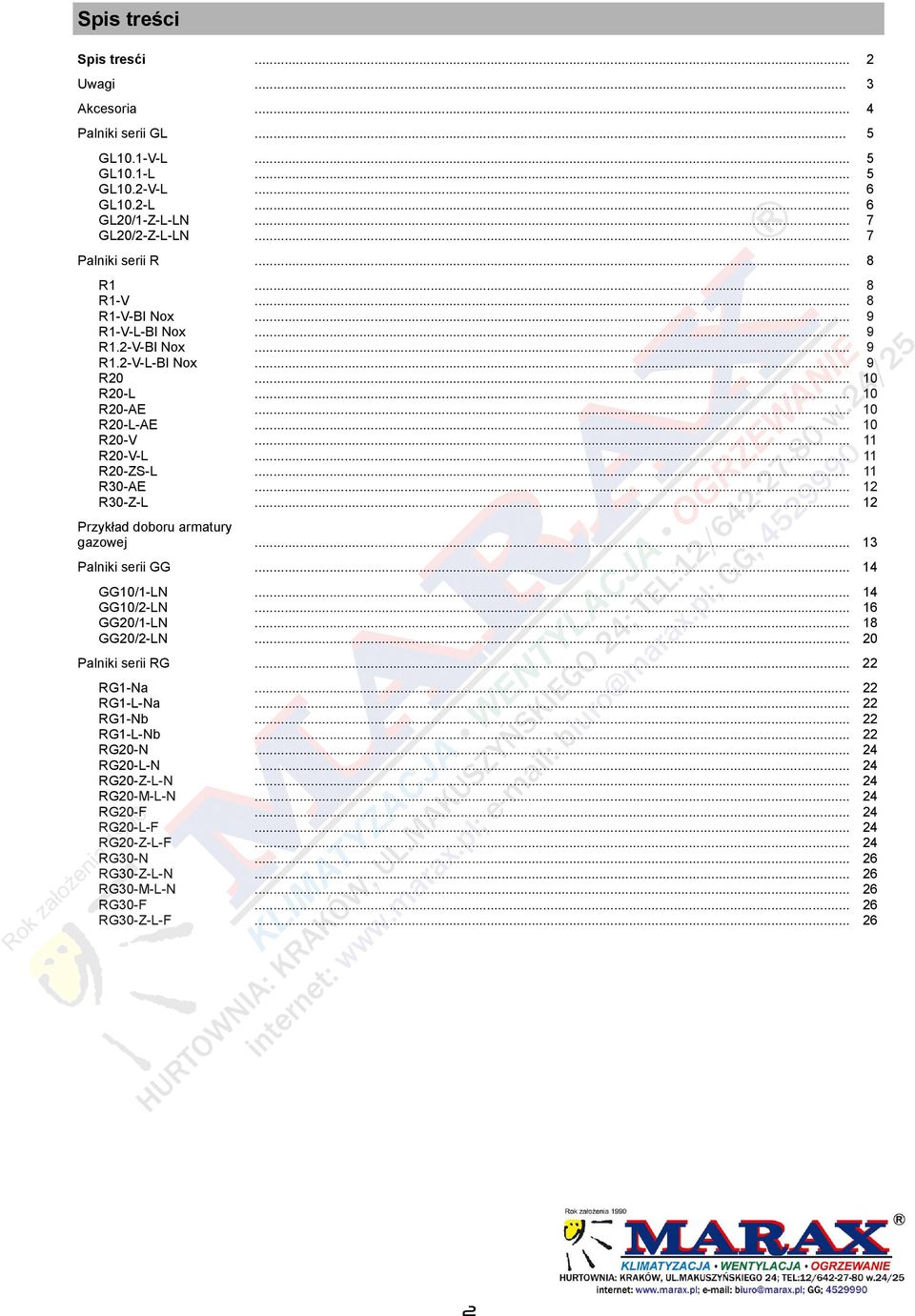 2-V-L-BI Nox R20 R20-L R20-AE R20-L-AE R20-V R20-V-L R20-ZS-L R30-AE R30-Z-L Przykład doboru armatury gazowej 13 Palniki serii GG 14 GG10/1-LN GG10/2-LN GG20/1-LN