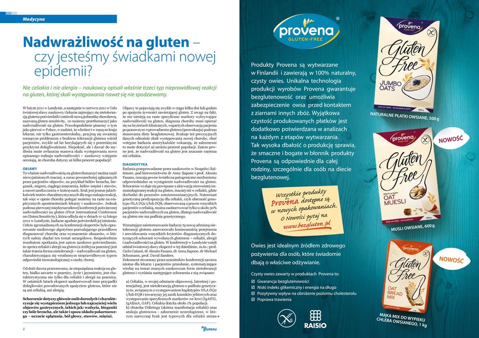 W lutym 2011 w Londynie, a następnie w czerwcu 2011 w Oslo światowej sławy naukowcy i lekarze zajmujący się nietolerancją glutenu potwierdzili i omówili nową jednostkę chorobową, nazwaną gluten