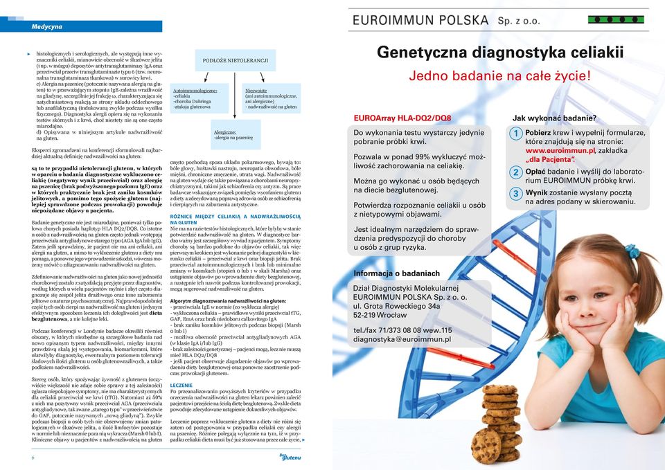 c) Alergia na pszenicę (potocznie nazywana alergią na gluten) to w przeważającym stopniu IgE-zależna wrażliwość na gliadynę, szczególnie jej frakcję ω, charakteryzująca się natychmiastową reakcją ze