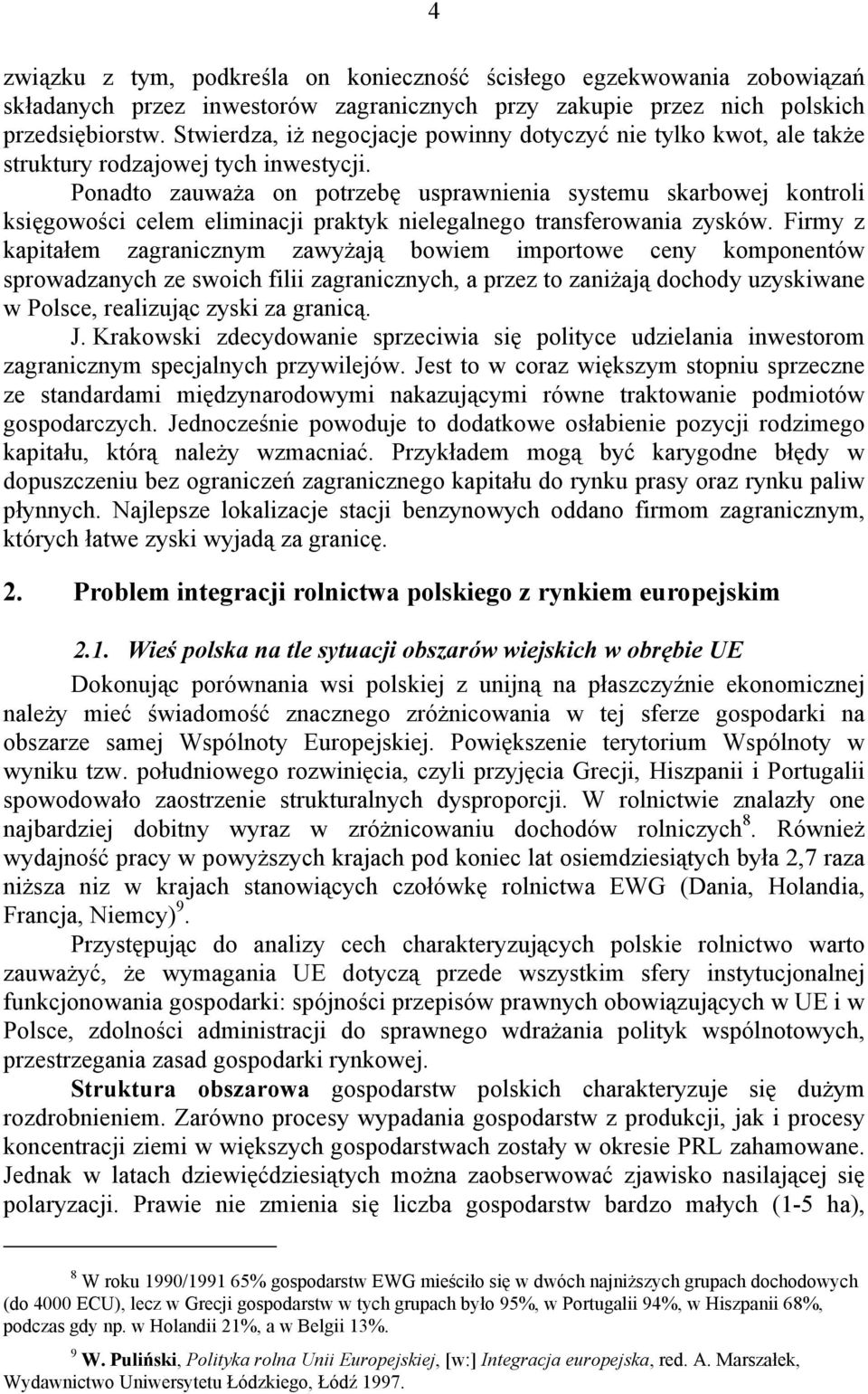 Ponadto zauważa on potrzebę usprawnienia systemu skarbowej kontroli księgowości celem eliminacji praktyk nielegalnego transferowania zysków.