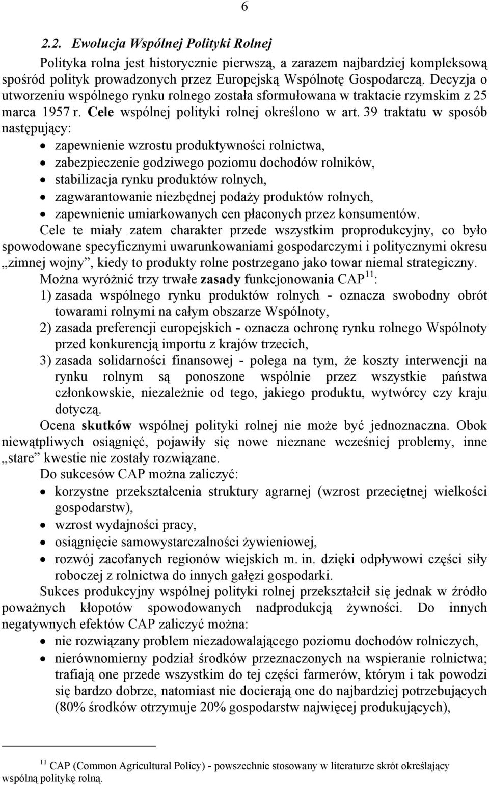 39 traktatu w sposób następujący: zapewnienie wzrostu produktywności rolnictwa, zabezpieczenie godziwego poziomu dochodów rolników, stabilizacja rynku produktów rolnych, zagwarantowanie niezbędnej