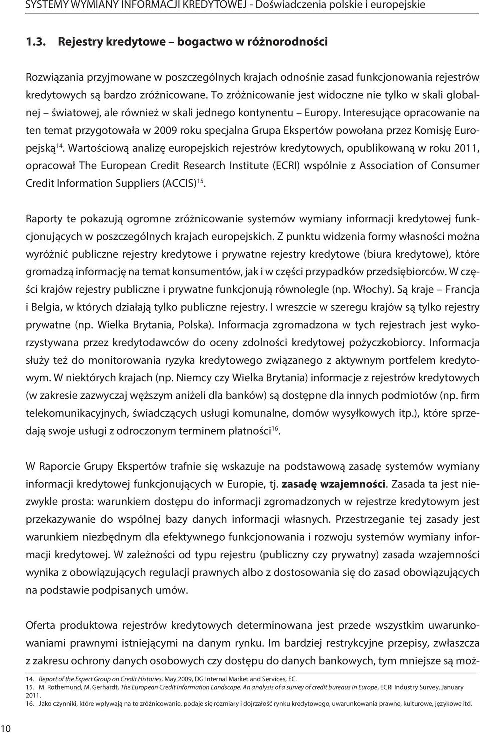 Interesujące opracowanie na ten temat przygotowała w 2009 roku specjalna Grupa Ekspertów powołana przez Komisję Europejską 14.