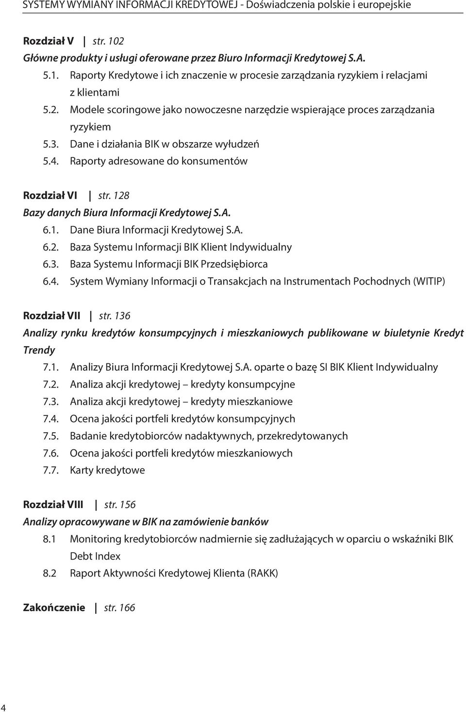 3. Baza Systemu Informacji BIK Przedsiębiorca 6.4. System Wymiany Informacji o Transakcjach na Instrumentach Pochodnych (WITIP) Rozdział VII str.