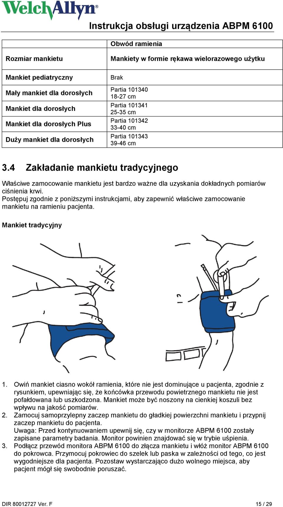 4 Zakładanie mankietu tradycyjnego Właściwe zamocowanie mankietu jest bardzo ważne dla uzyskania dokładnych pomiarów ciśnienia krwi.