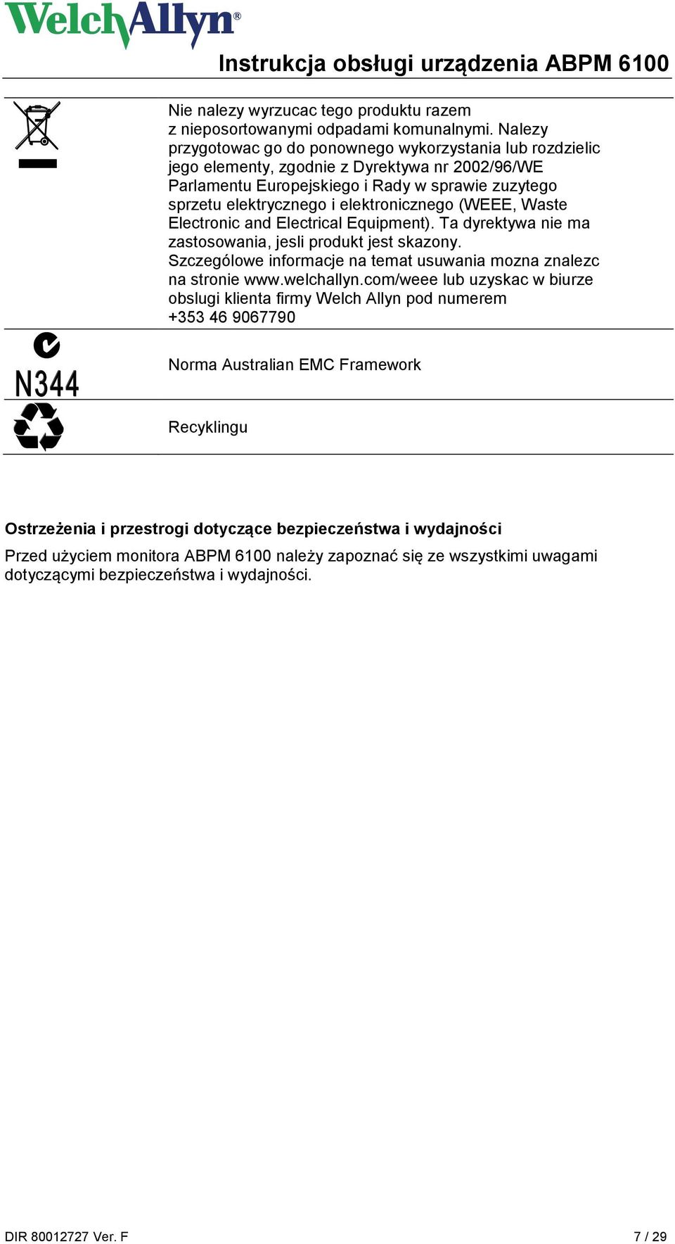 elektronicznego (WEEE, Waste Electronic and Electrical Equipment). Ta dyrektywa nie ma zastosowania, jesli produkt jest skazony. Szczególowe informacje na temat usuwania mozna znalezc na stronie www.