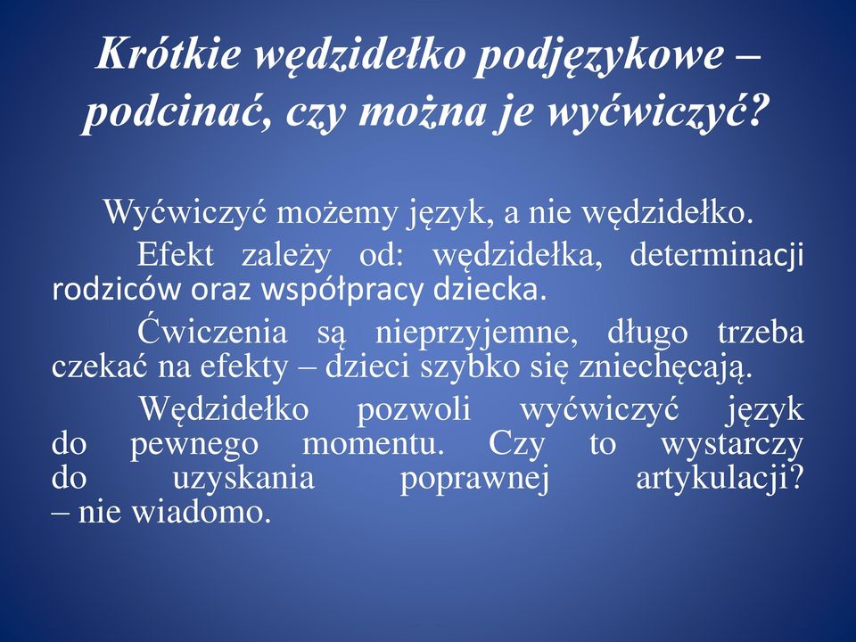 Efekt zależy od: wędzidełka, determinacji rodziców oraz współpracy dziecka.