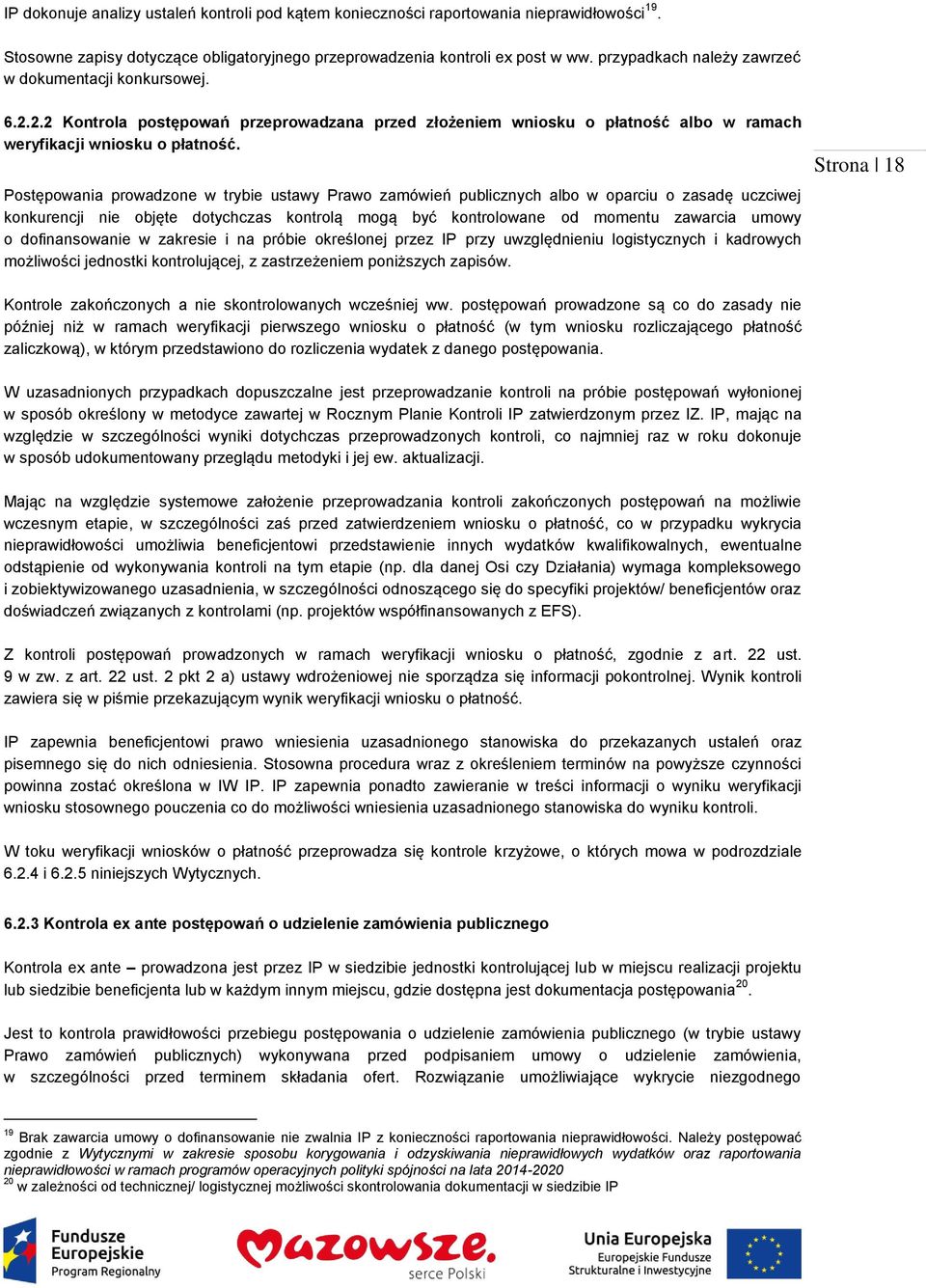 Postępowania prowadzone w trybie ustawy Prawo zamówień publicznych albo w oparciu o zasadę uczciwej konkurencji nie objęte dotychczas kontrolą mogą być kontrolowane od momentu zawarcia umowy o