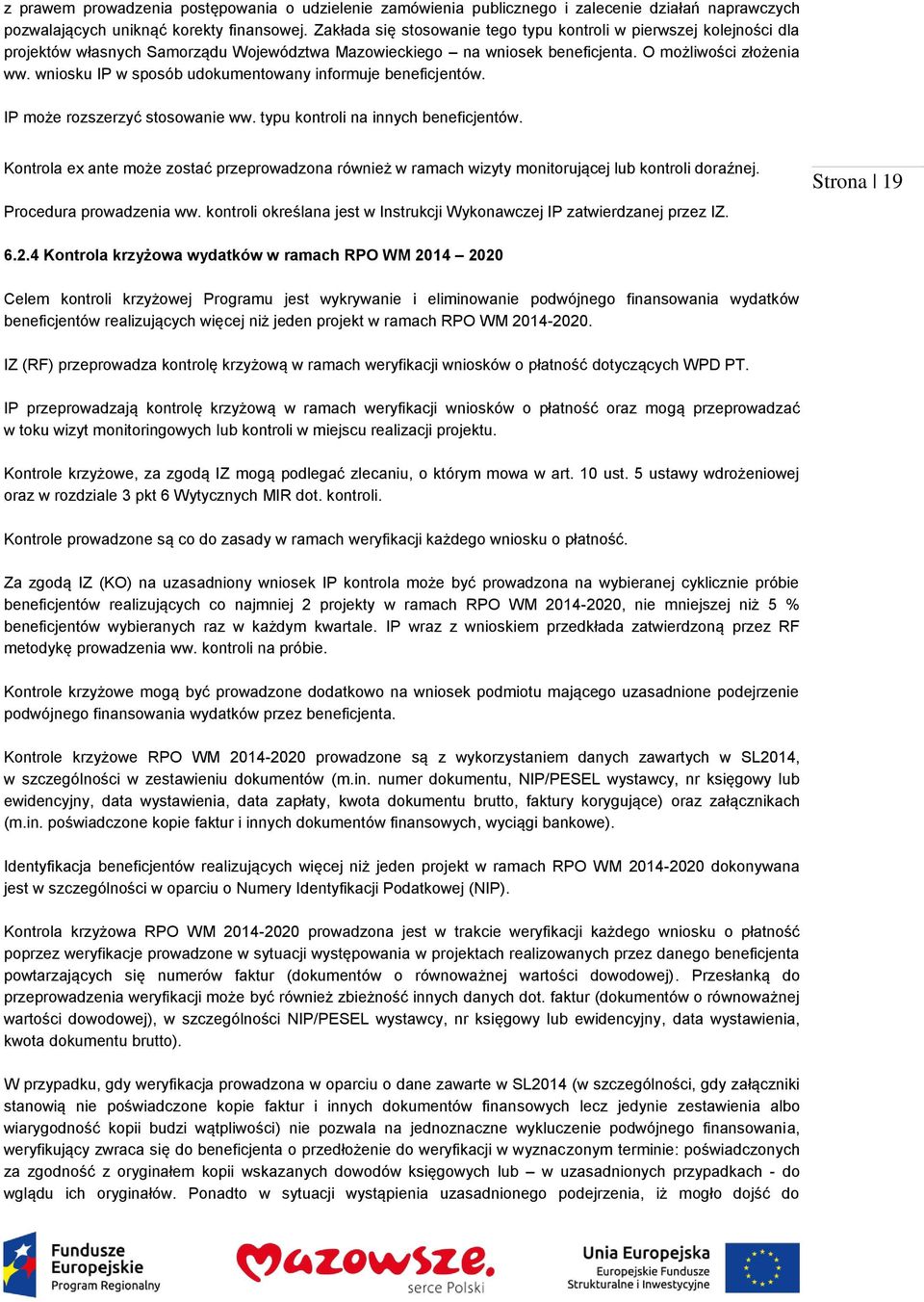 wniosku IP w sposób udokumentowany informuje beneficjentów. IP może rozszerzyć stosowanie ww. typu kontroli na innych beneficjentów.