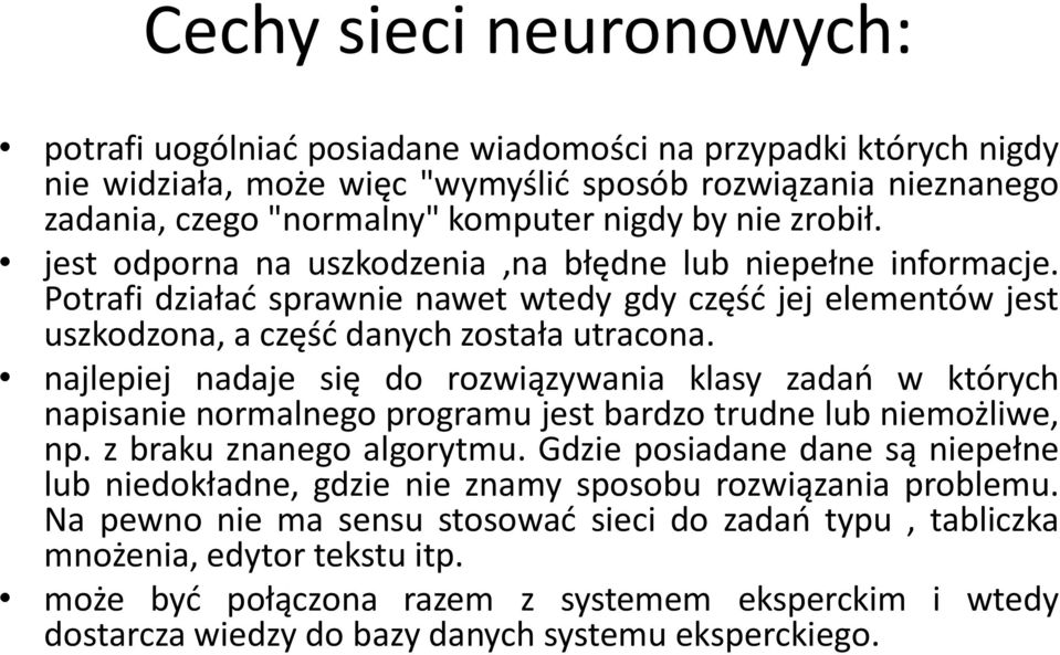 najlepiej nadaje się do rozwiązywania klasy zadań w których napisanie normalnego programu jest bardzo trudne lub niemożliwe, np. z braku znanego algorytmu.