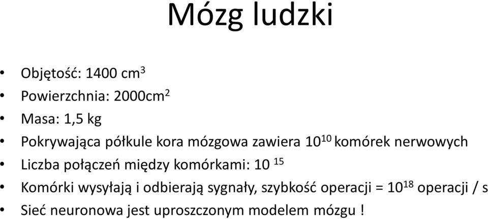 połączeń między komórkami: 10 15 Komórki wysyłają i odbierają sygnały,