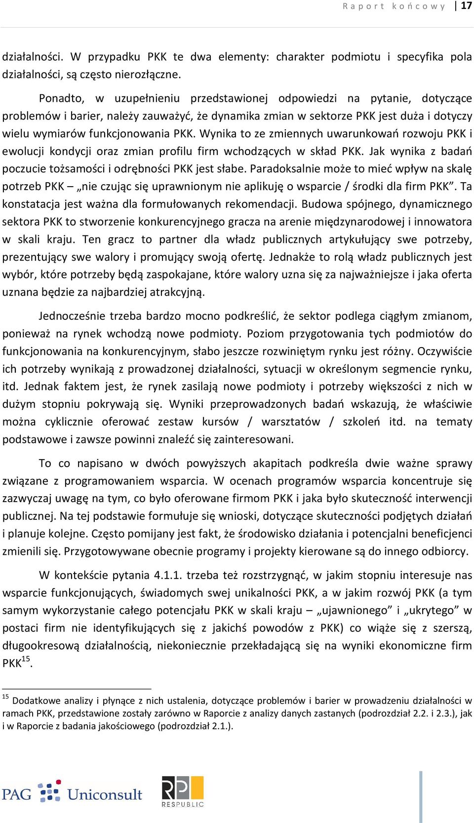 Wynika to ze zmiennych uwarunkowań rozwoju PKK i ewolucji kondycji oraz zmian profilu firm wchodzących w skład PKK. Jak wynika z badań poczucie tożsamości i odrębności PKK jest słabe.