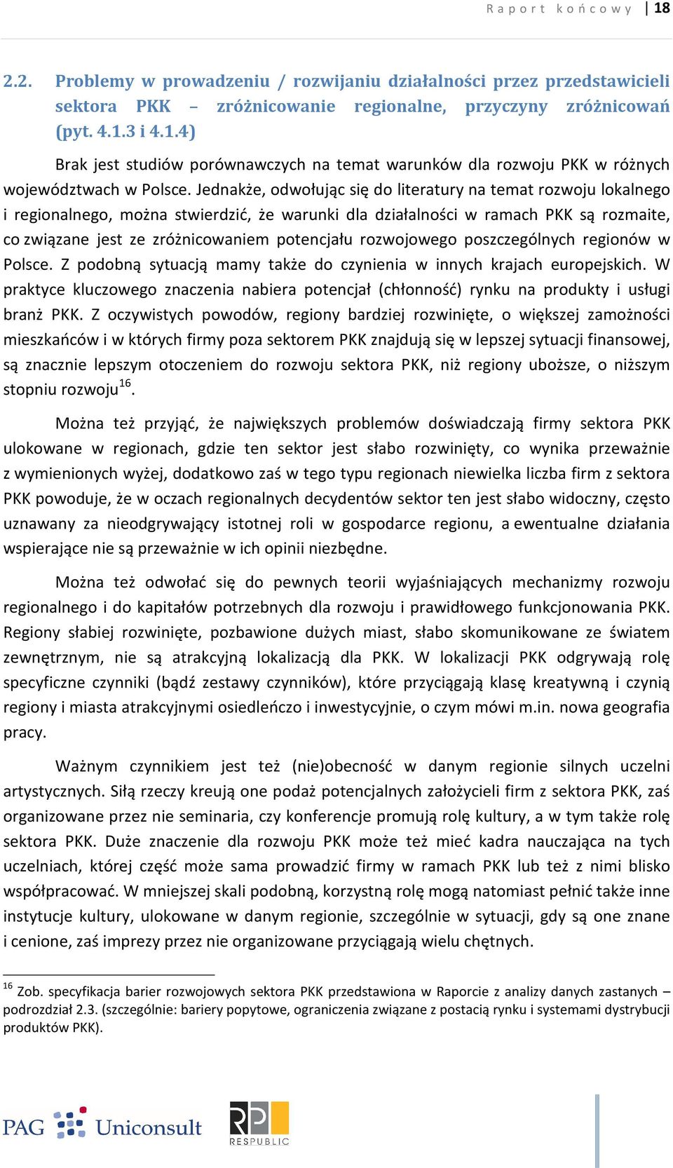 rozwojowego poszczególnych regionów w Polsce. Z podobną sytuacją mamy także do czynienia w innych krajach europejskich.