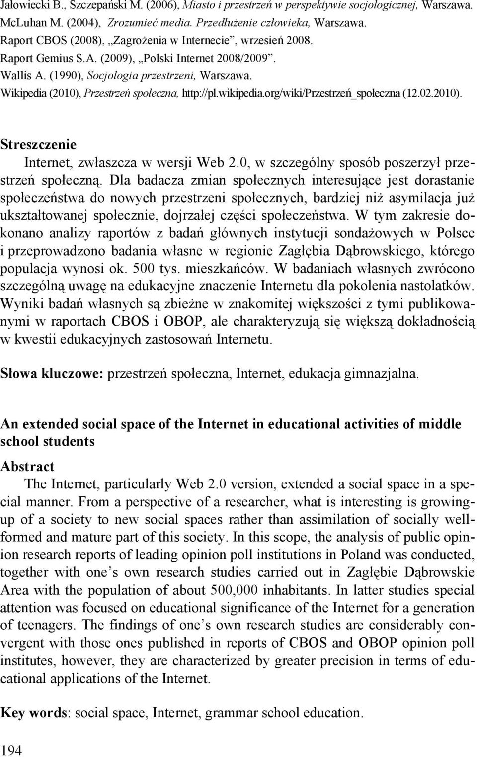 Wikipedia (2010), Przestrzeń społeczna, http://pl.wikipedia.org/wiki/przestrzeń_społeczna (12.02.2010). Streszczenie Internet, zwłaszcza w wersji Web 2.