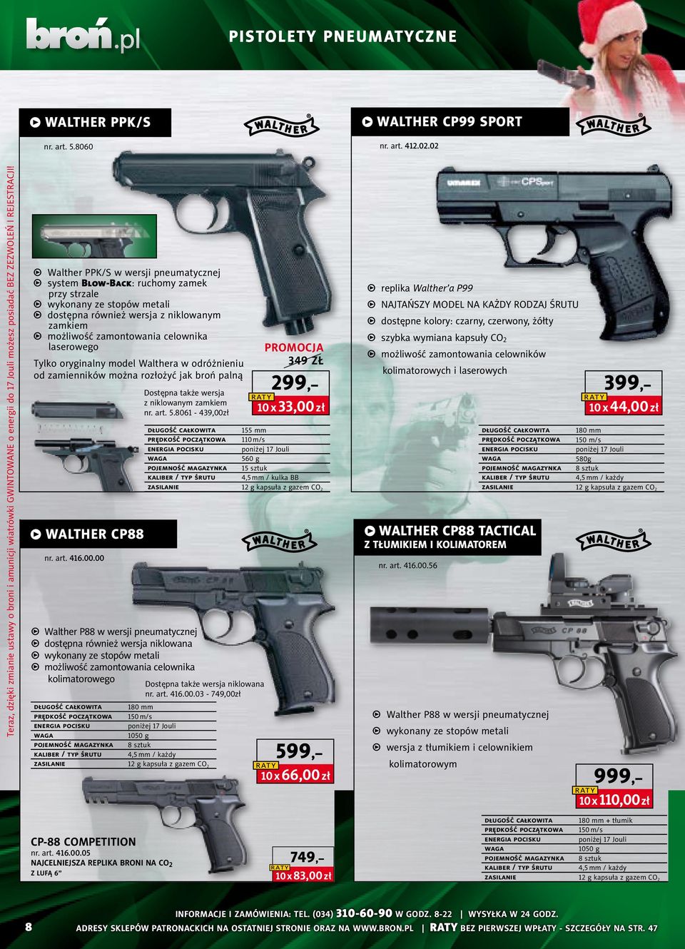 w Walther PPK/S w wersji pneumatycznej w system Blow-Back: ruchomy zamek przy strzale w wykonany ze stopów metali w dostępna również wersja z niklowanym zamkiem w możliwość zamontowania celownika