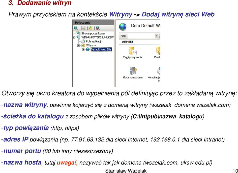 com) -ścieżka do katalogu z zasobem plików witryny (C:\intpub\nazwa_katalogu) -typ powiązania (http, https) -adres IP powiązania (np. 77.91.63.