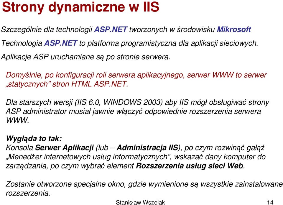 0, WINDOWS 2003) aby IIS mógł obsługiwać strony ASP administrator musiał jawnie włączyć odpowiednie rozszerzenia serwera WWW.