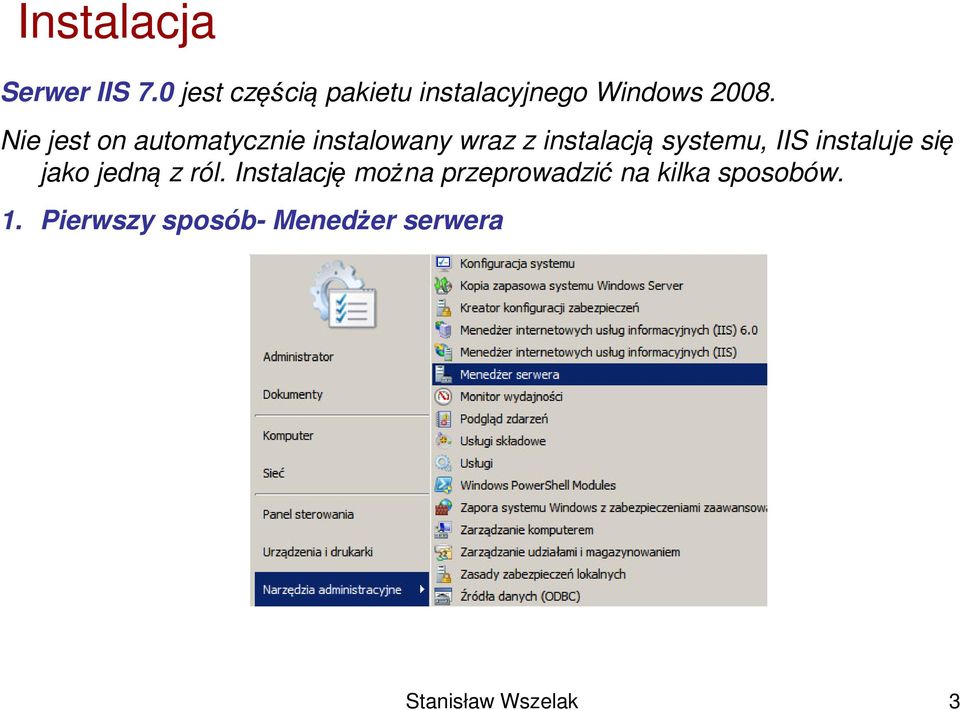 Nie jest on automatycznie instalowany wraz z instalacją systemu, IIS