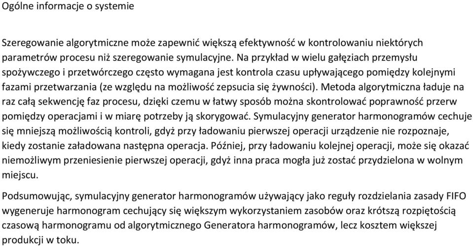 żywności). Metoda algorytmiczna ładuje na raz całą sekwencję faz procesu, dzięki czemu w łatwy sposób można skontrolować poprawność przerw pomiędzy operacjami i w miarę potrzeby ją skorygować.