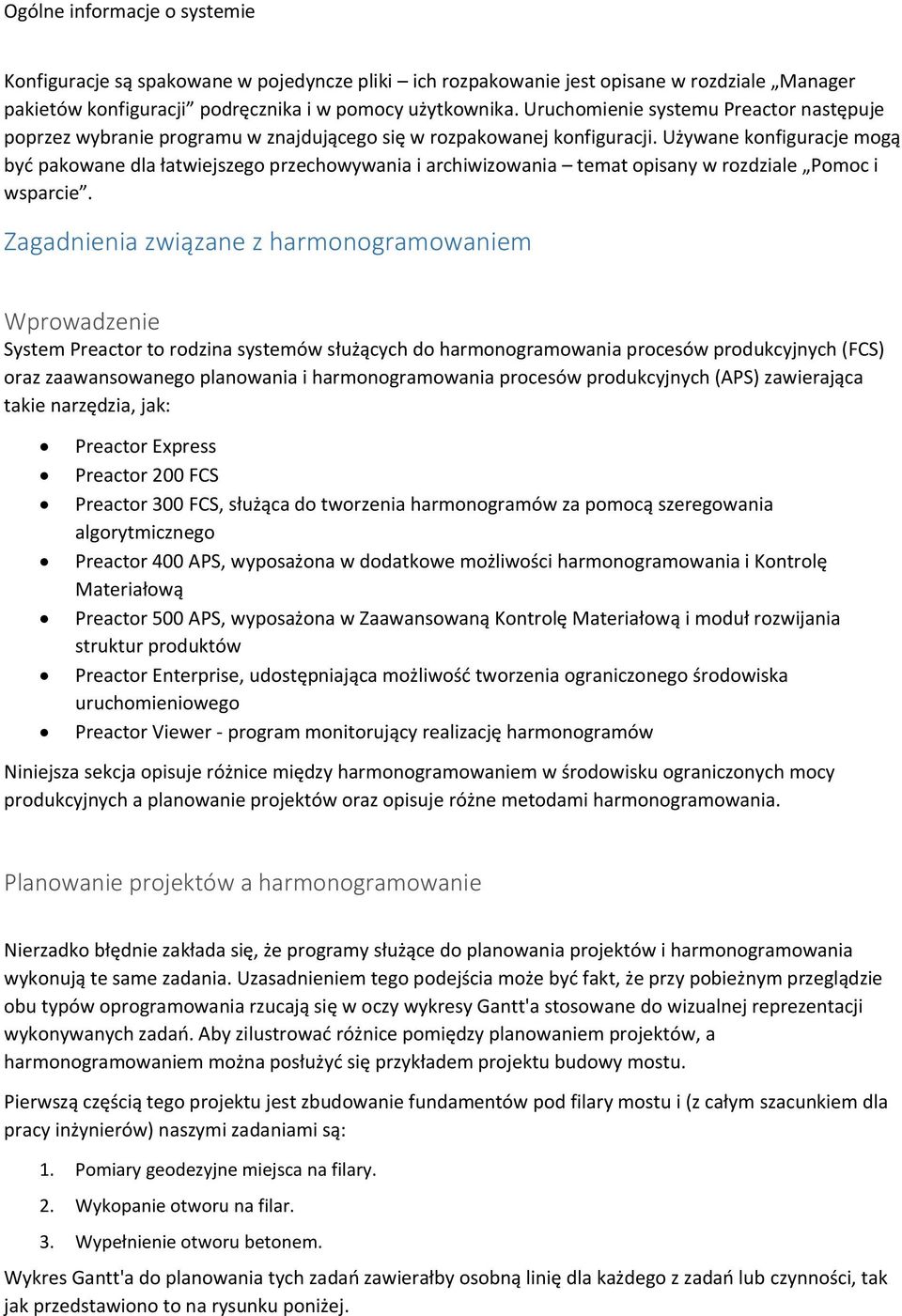 Używane konfiguracje mogą być pakowane dla łatwiejszego przechowywania i archiwizowania temat opisany w rozdziale Pomoc i wsparcie.