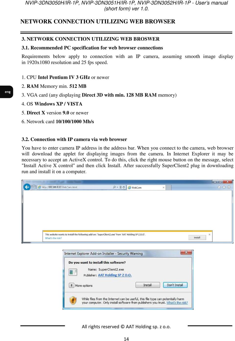 /IR-1P, NVIP-3DN3052H/IR-1P - User s manual (short form) ver 1.0. NETWORK CONNECTION UTILIZING WEB BROWSER 3. NETWORK CONNECTION UTILIZING WEB BROSWER 3.1. Recommended PC specification for web browser connections Requirements below apply to connection with an IP camera, assuming smooth image display in 1920x1080 resolution and 25 fps speed.