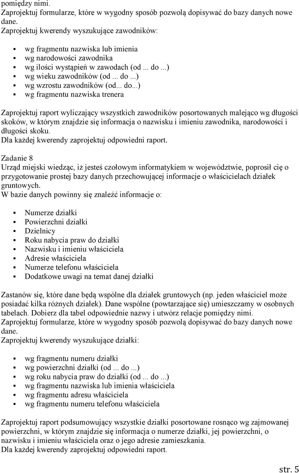 ..) wg fragmentu nazwiska trenera Zaprojektuj raport wyliczający wszystkich zawodników posortowanych malejąco wg długości skoków, w którym znajdzie się informacja o nazwisku i imieniu zawodnika,