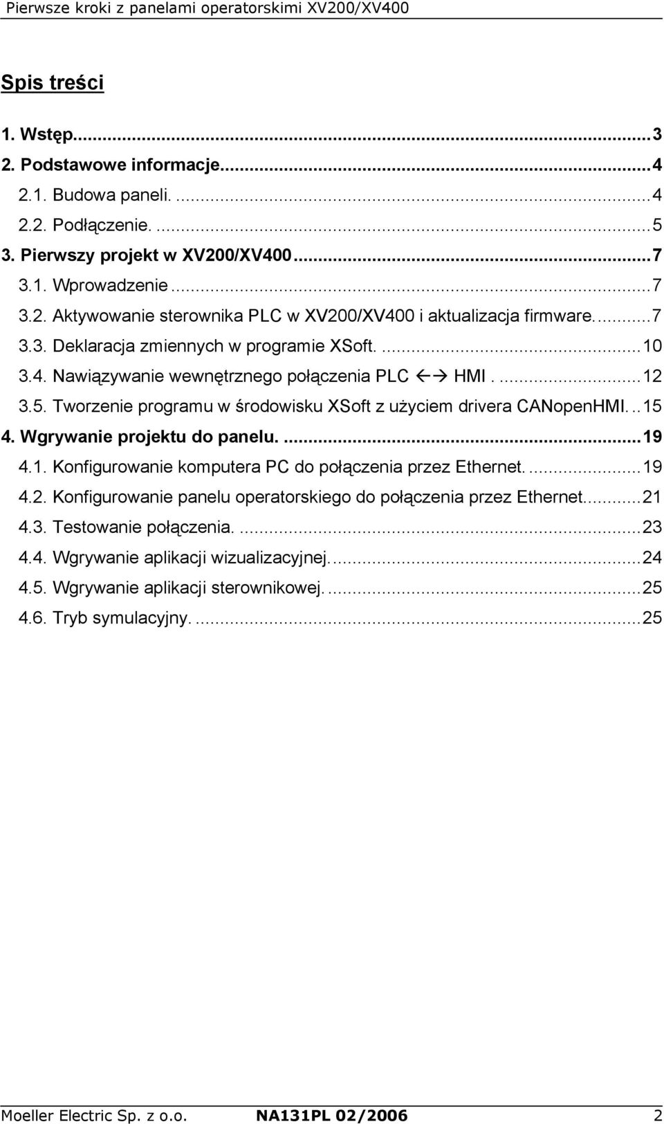 Wgrywanie projektu do panelu....19 4.1. Konfigurowanie komputera PC do połączenia przez Ethernet...19 4.2. Konfigurowanie panelu operatorskiego do połączenia przez Ethernet...21 4.3.