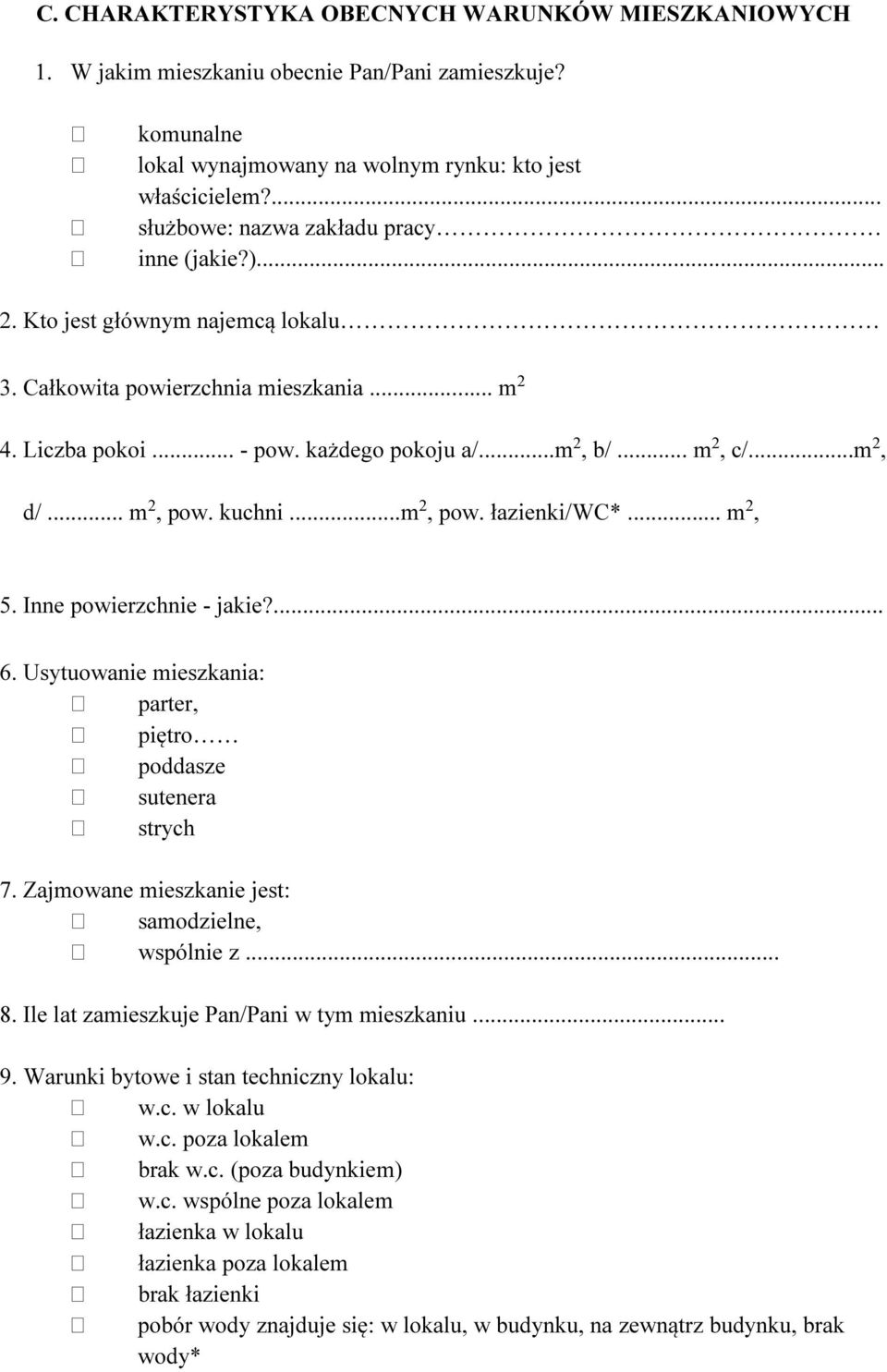 ..m 2, d/... m 2, pow. kuchni...m 2, pow. łazienki/wc*... m 2, 5. Inne powierzchnie - jakie?... 6. Usytuowanie mieszkania: parter, piętro poddasze sutenera strych 7.