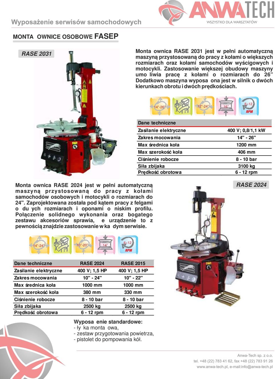 14-26 12-24 16 6 12 Zasilanie elektryczne 400 V; 0,8/1,1 kw Zakres mocowania 14" - 26" Max średnica koła 1200 mm Max szerokość koła 406 mm Ciśnienie robocze 8-10 bar Siła zbijaka 3100 kg Prędkość