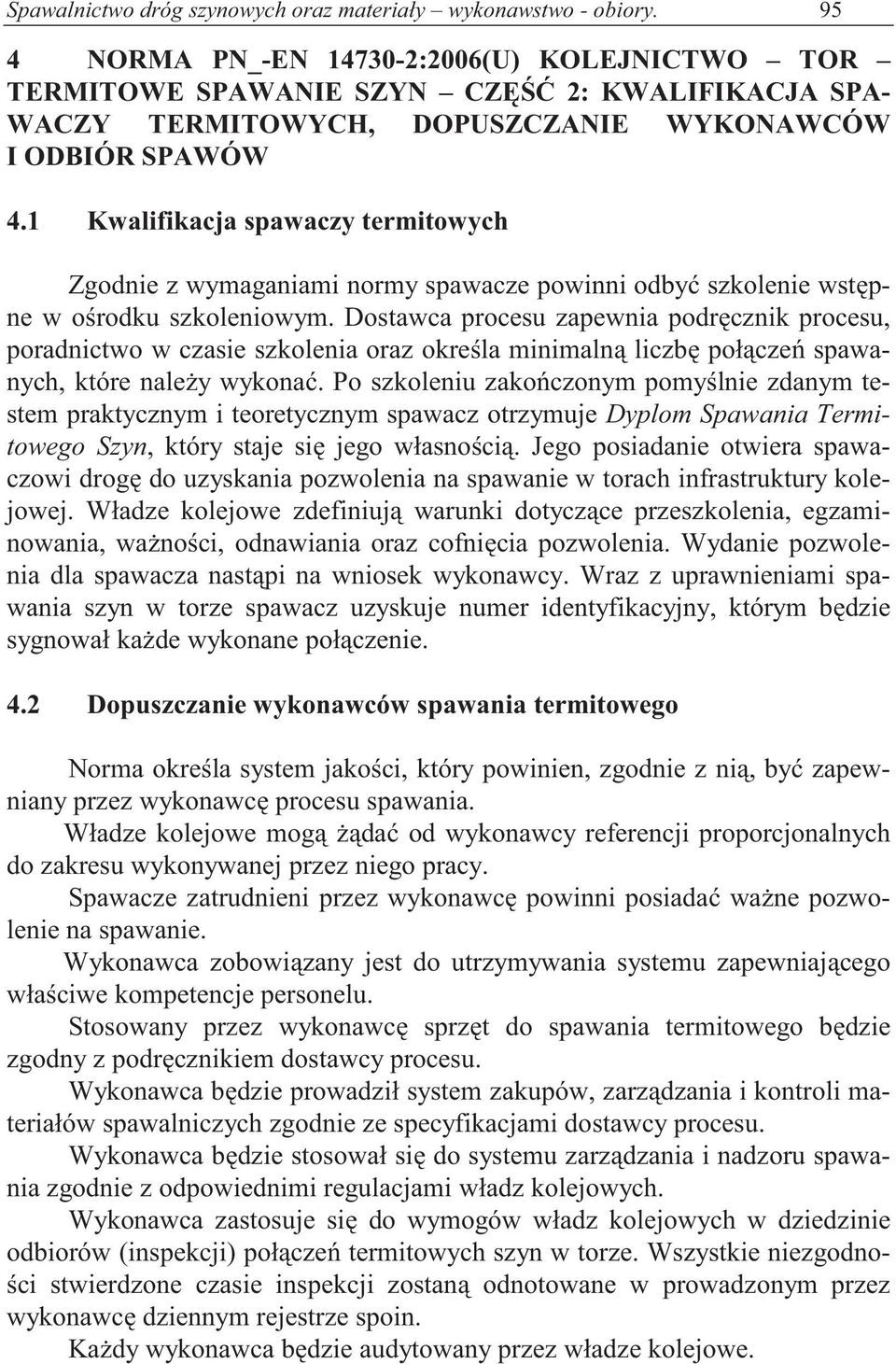 1 Kwalifikacja spawaczy termitowych Zgodnie z wymaganiami normy spawacze powinni odby szkolenie wst pne w o rodku szkoleniowym.