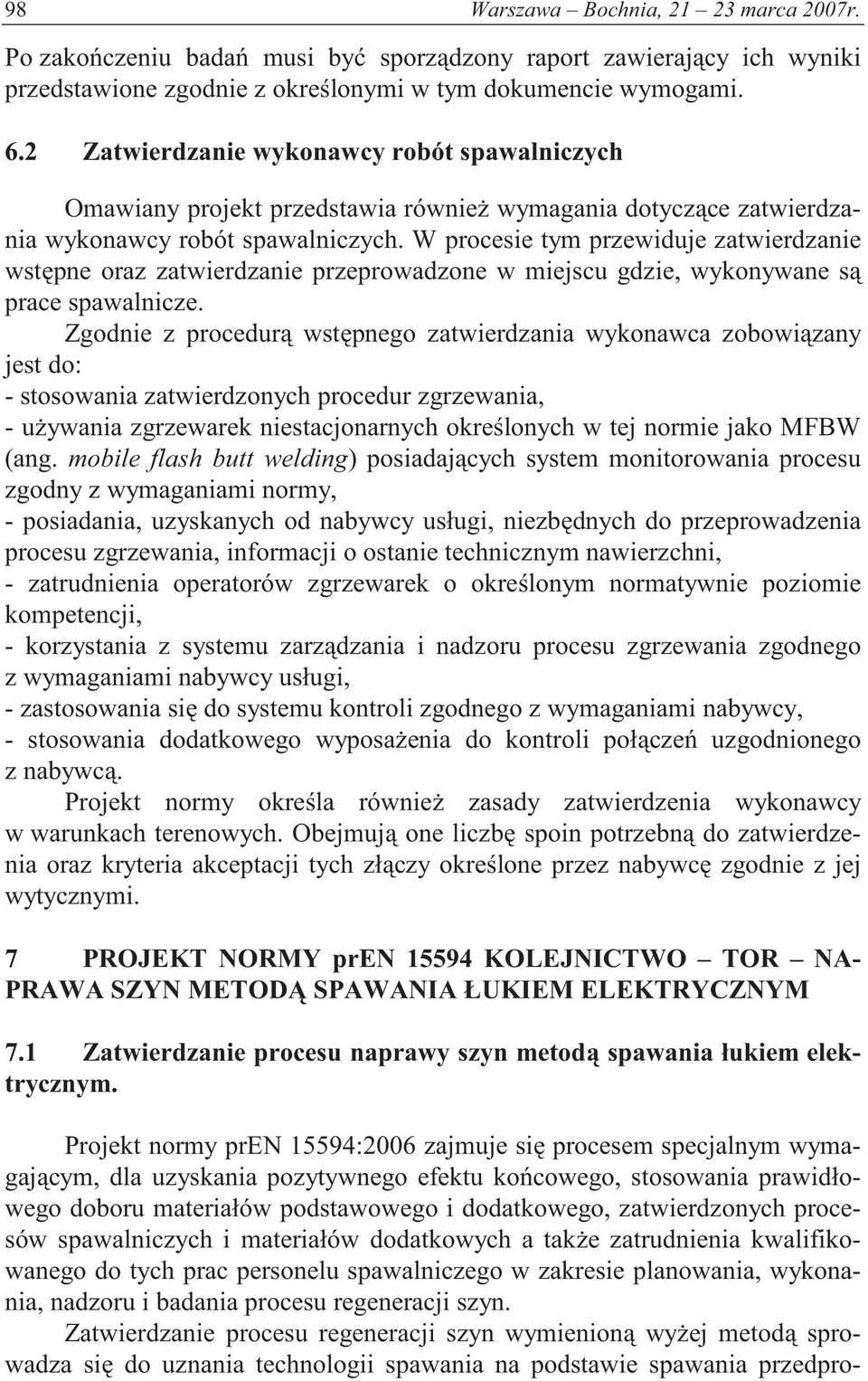 W procesie tym przewiduje zatwierdzanie wst pne oraz zatwierdzanie przeprowadzone w miejscu gdzie, wykonywane s prace spawalnicze.