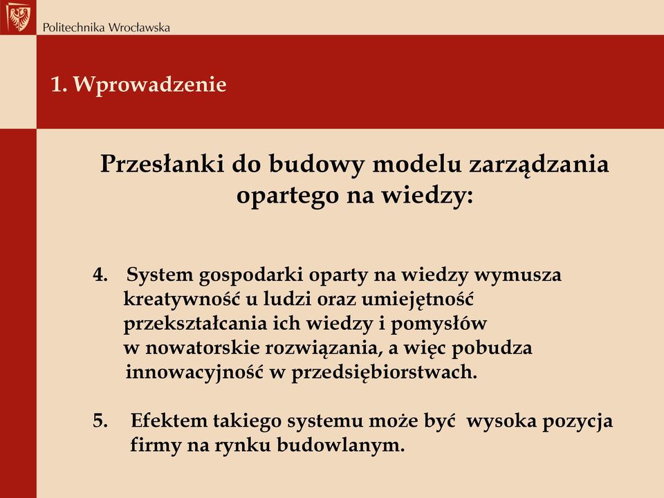 przekształcania ich wiedzy i pomysłów w nowatorskie rozwiązania, a więc pobudza