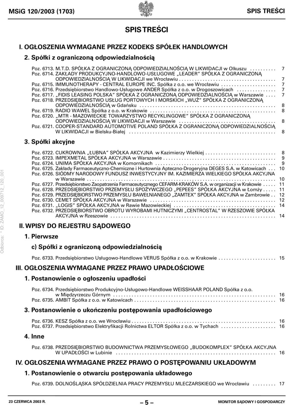 IMMUNOTHERAPY - CENTRAL EUROPE INC. Spółka z o.o. we Wrocławiu..................... 7 Poz. 6716. Przedsiębiorstwo Handlowo-Usługowe ANDER Spółka z o.o. w Drogoszowicach............... 7 Poz. 6717.