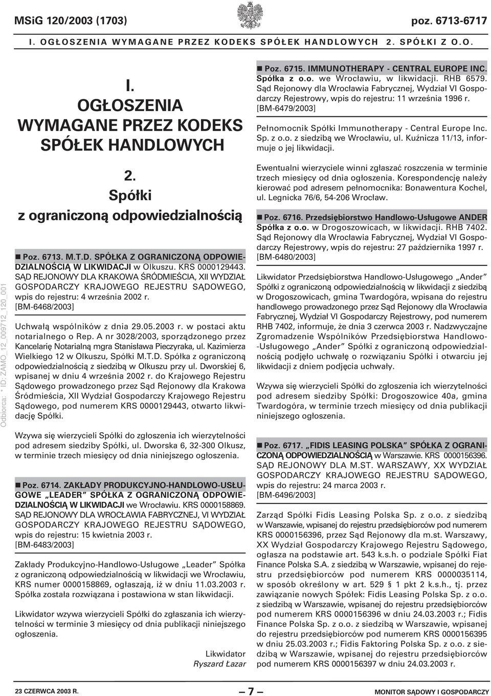 [BM-6479/2003] Pełnomocnik Spółki Immunotherapy - Central Europe Inc. Sp. z o.o. z siedzibą we Wrocławiu, ul. Kuźnicza 11/13, informuje o jej likwidacji. 2.