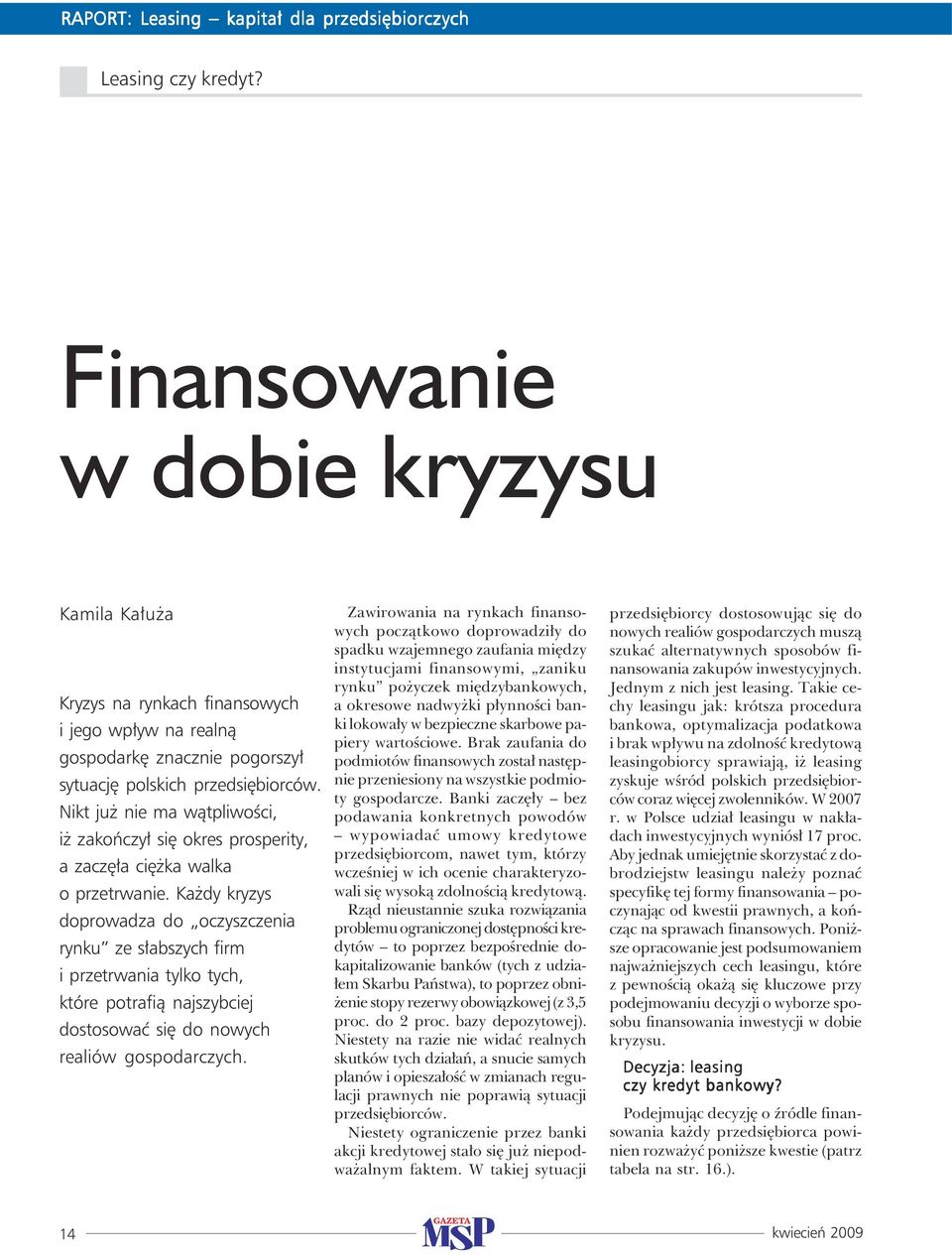 Nikt już nie ma wątpliwości, iż zakończył się okres prosperity, a zaczęła ciężka walka o przetrwanie.