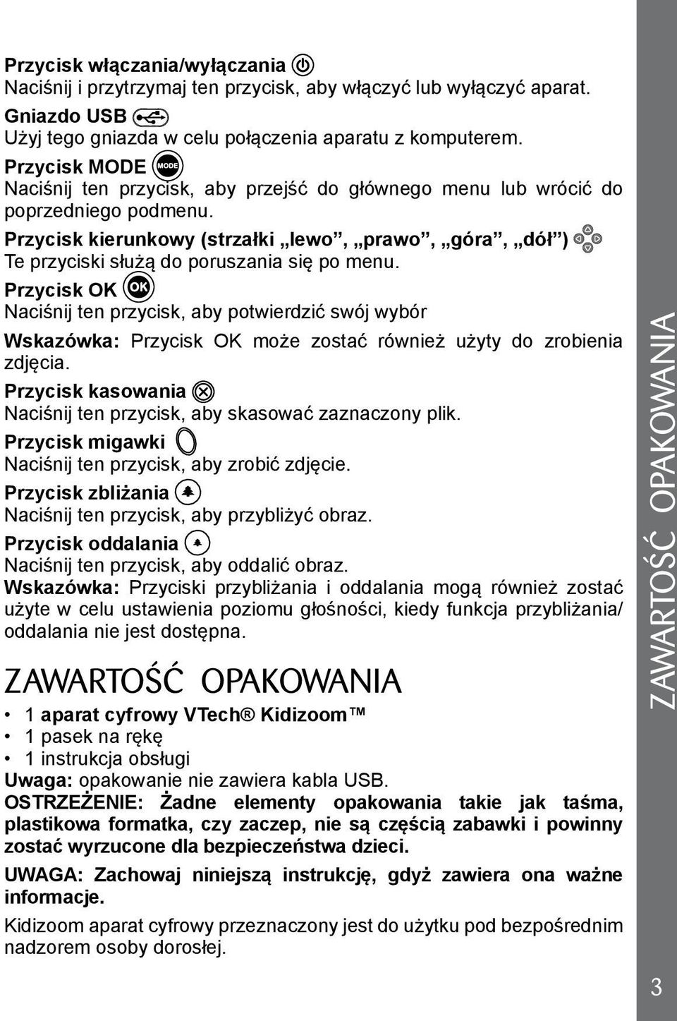 Przycisk kierunkowy (strzałki lewo, prawo, góra, dół ) Te przyciski służą do poruszania się po menu.