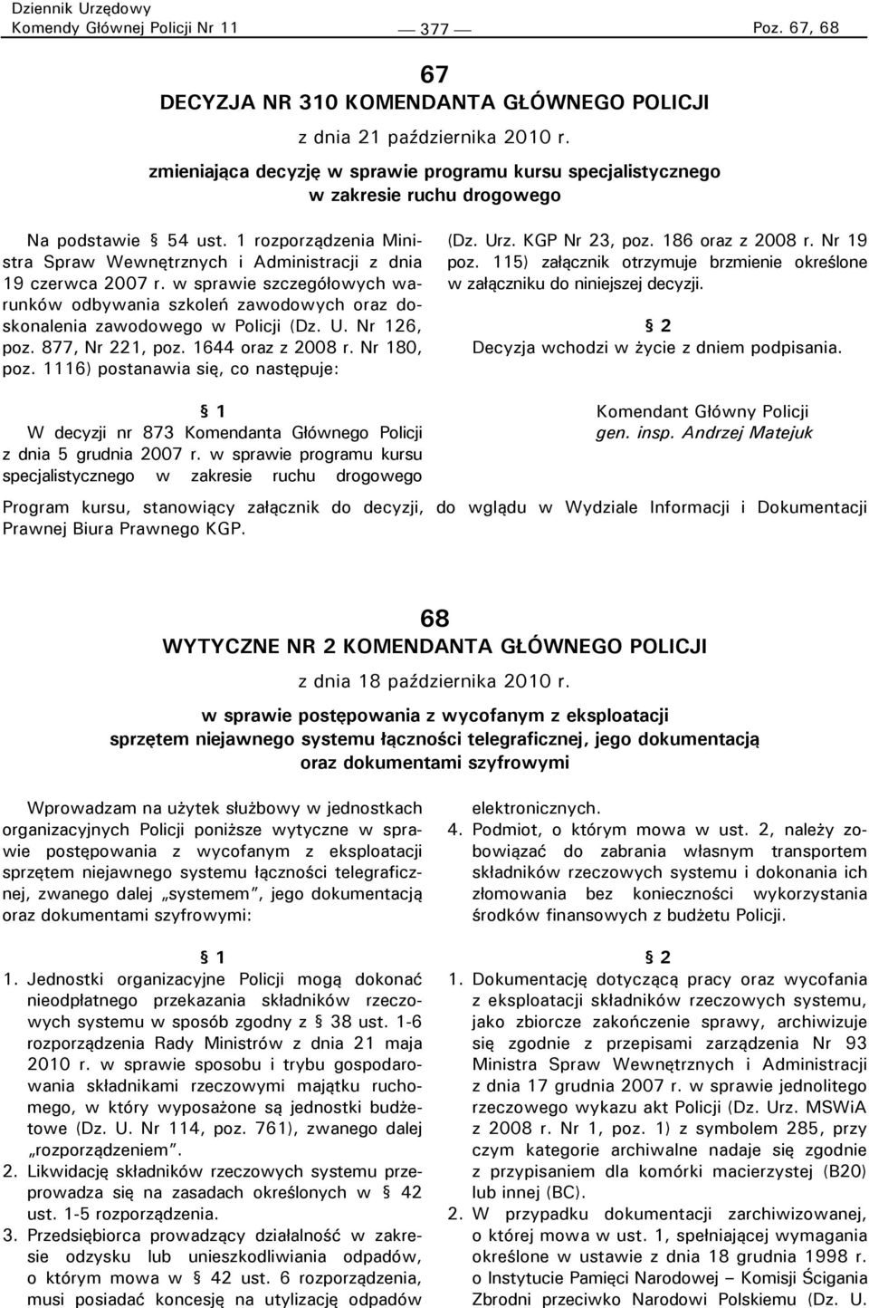 w sprawie szczegółowych warunków odbywania szkoleń zawodowych oraz doskonalenia zawodowego w Policji (Dz. U. Nr 126, poz. 877, Nr 221, poz. 1644 oraz z 2008 r. Nr 180, poz.