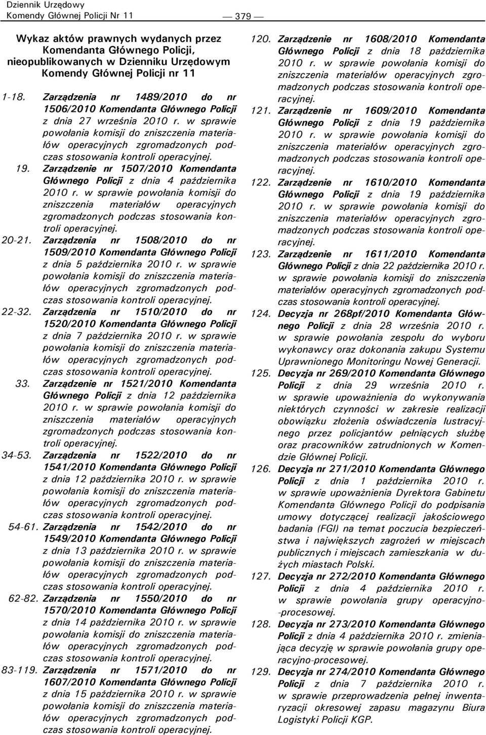 w sprawie powołania komisji do zniszczenia materiałów operacyjnych zgromadzonych podczas stosowania kontroli operacyjnej. 19.