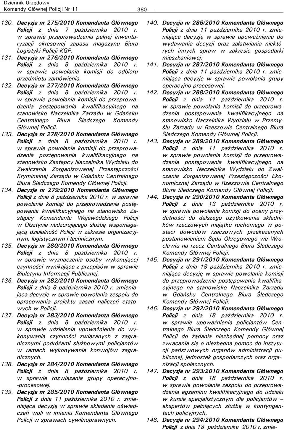 w sprawie powołania komisji do odbioru przedmiotu zamówienia. 132. Decyzja nr 277/2010 Komendanta Głównego Policji z dnia 8 października 2010 r.