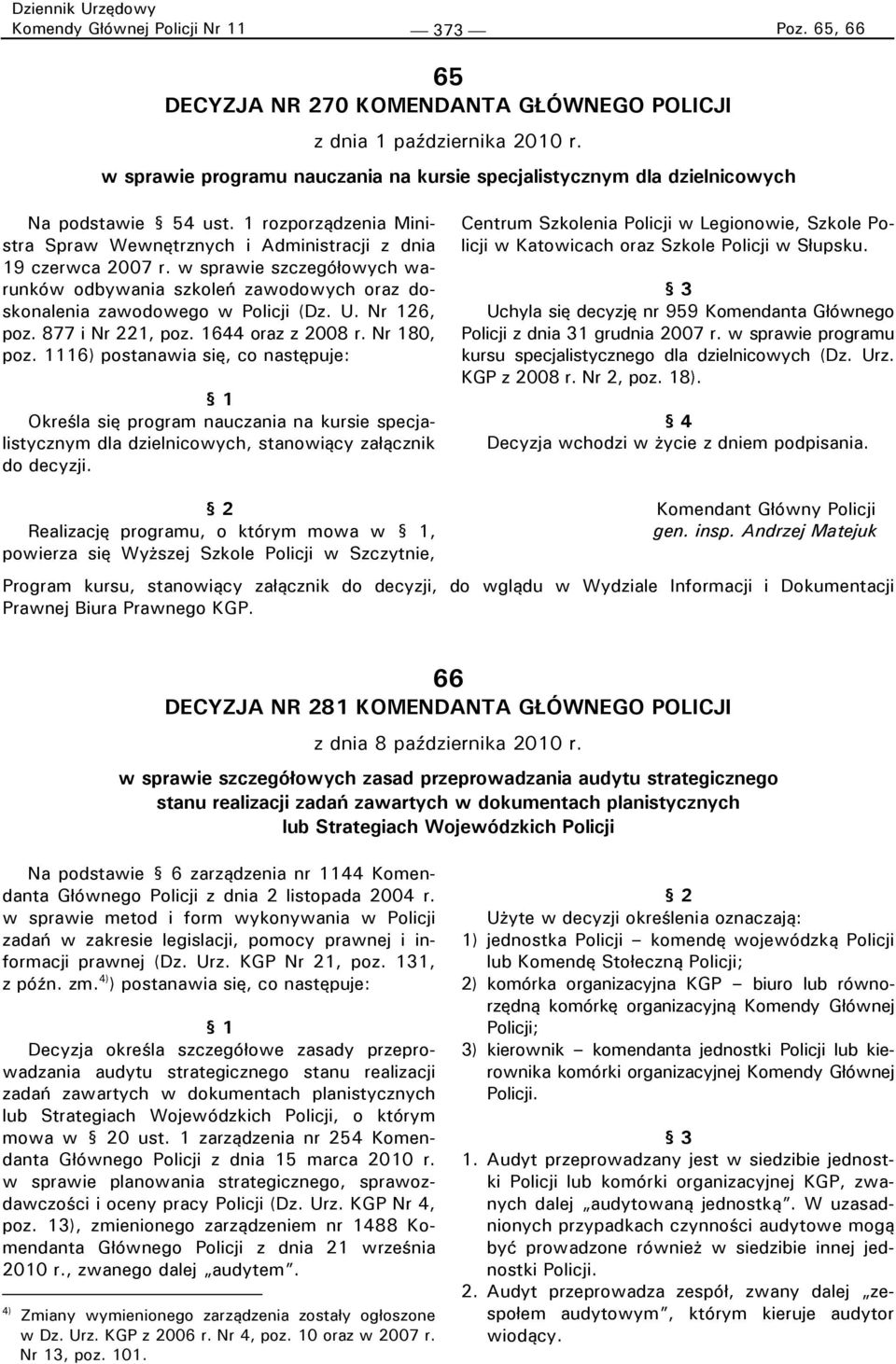 w sprawie szczegółowych warunków odbywania szkoleń zawodowych oraz doskonalenia zawodowego w Policji (Dz. U. Nr 126, poz. 877 i Nr 221, poz. 1644 oraz z 2008 r. Nr 180, poz.