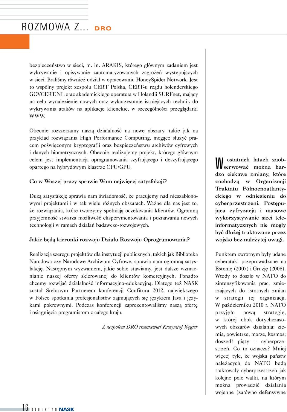 NL oraz akademickiego operatora w Holandii SURFnet, mający na celu wynalezienie nowych oraz wykorzystanie istniejących technik do wykrywania ataków na aplikacje klienckie, w szczególności