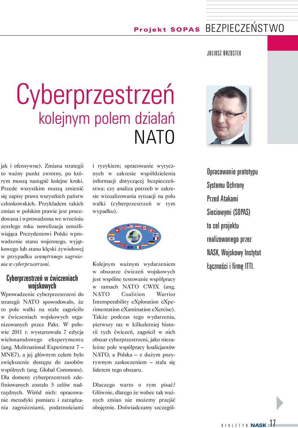 Przykładem takich zmian w polskim prawie jest procedowana i wprowadzona we wrześniu zeszłego roku nowelizacja umożliwiająca Prezydentowi Polski wprowadzenie stanu wojennego, wyjątkowego lub stanu